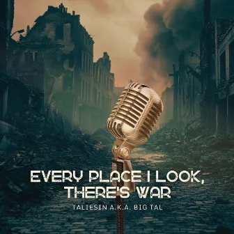 Every Place I Look, There's War by Taliesin a.k.a. Big Tal