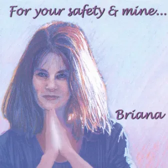 For your safety and mine by Briana