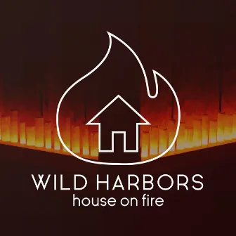 House on Fire by Wild Harbors