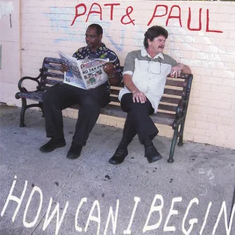 How Do I Begin by Pat & Paul