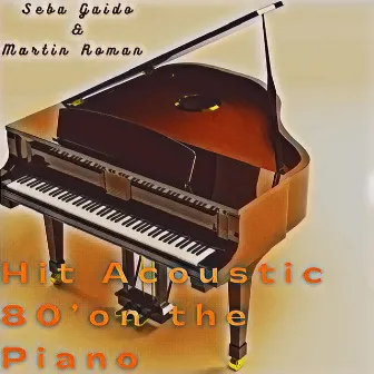 Hit Acoustic 80´on the Piano by Seba Gaido & Martin Roman