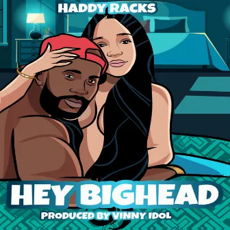 Hey Big Head by Haddy Racks