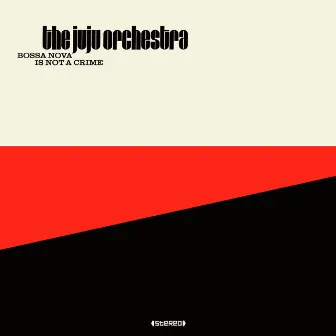 Bossa Nova Is Not A Crime by The Juju Orchestra