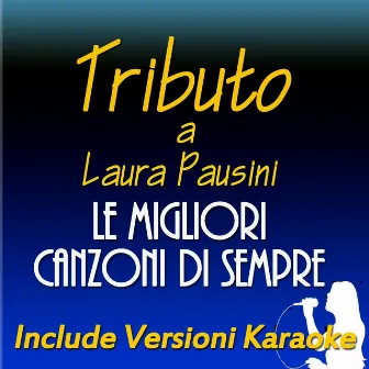 Le migliori canzoni di sempre: Tributo a Laura Pausini (Include Versioni Karaoke) by Letizia Turà