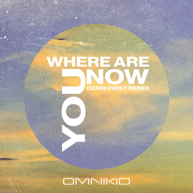 Where Are You Now - Denis First Remix