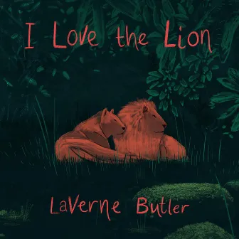 I Love the Lion by Laverne Butler