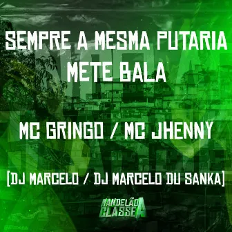 Sempre a Mesma Putaria - Mete Bala by DJ MARCELO