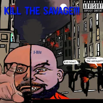 Kill the Savage!!! by J-Riv