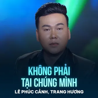 Không Phải Tại Chúng Mình by Trang Hương