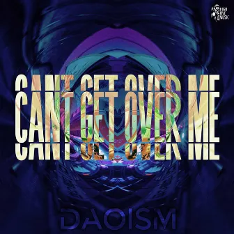 Can't Get Over Me by Daoism