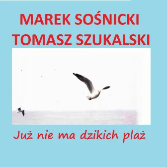 Już nie ma dzikich plaż (Radio Edit) by Tomasz Szukalski