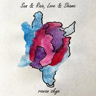 Sun & Rain, Love & Shame (EP) by Rowan Skye