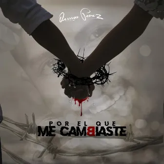 Por el Que Me Cambiaste by Osmar Pérez