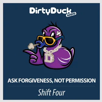 Ask Forgiveness, Not Permission by Shift Four