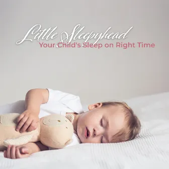 Little Sleepyhead. Your Child's Sleep on Right Time by Special Sleep Oasis Artists