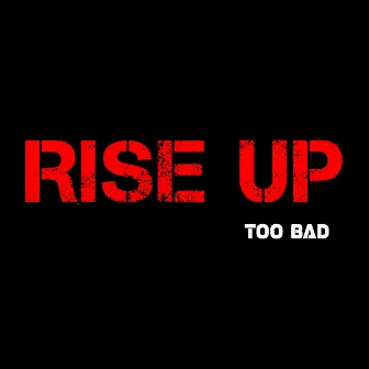 Rise Up by Too BAD