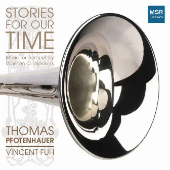 Stories For Our Time - Music for Trumpet by Women Composers by Thomas Pfotenhauer