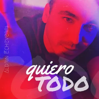 Quiero Todo by Aldrin Echeverri