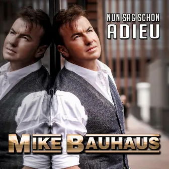 Nun sag schon Adieu by Mike Bauhaus