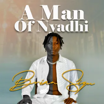 A Man of Nyadhi by Brian Sigu