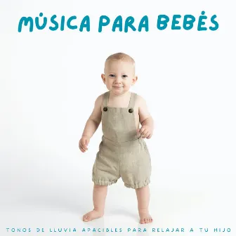 Música Para Bebés: Tonos De Lluvia Apacibles Para Relajar A Tu Hijo by Lluvia Sonidos Naturaleza Colección