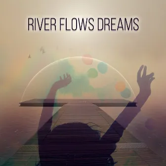 River Flows Dreams - Background Music and Relaxation Sounds, Gentle Massage, Stress Relief, Pacific Ocean Waves for Well Being and Healthy Lifestyle, Yin Yoga, Serenity Spa, Mindfulness Meditation by Sea Dreams Music Universe