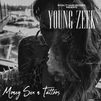 Money Sex N Tattoos by Young Zeek