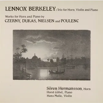 Berkeley: Trio for Horn, Violin and Piano - Czerny, Dukas, Nielsen & Poulenc: Works for Horn and Piano by Hans Maile