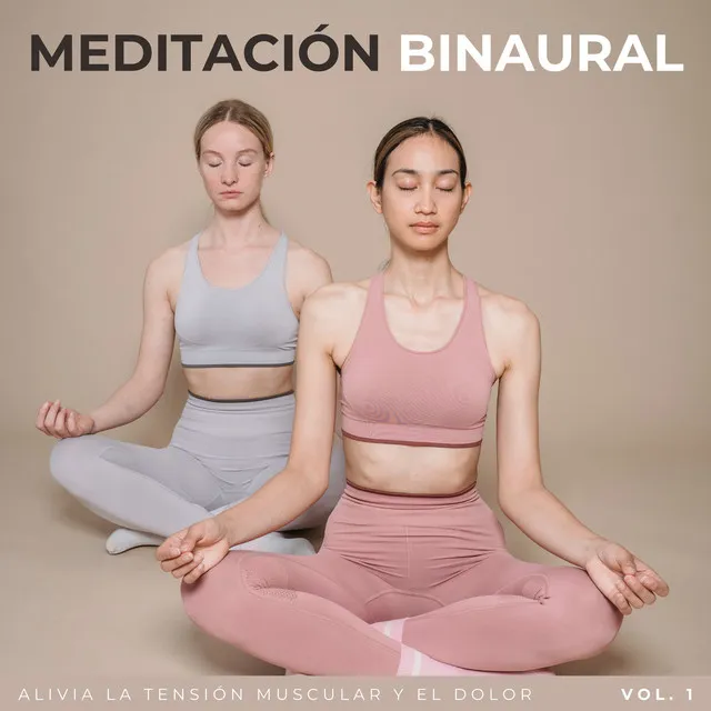 Meditación Binaural: Alivia La Tensión Muscular Y El Dolor Vol. 1