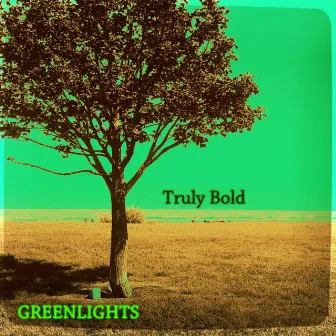 Truly Bold by Greenlights