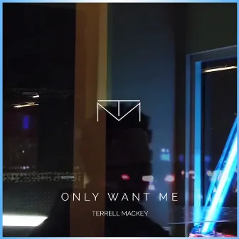 O.W.M (Only Want Me) by Terrell Mackey