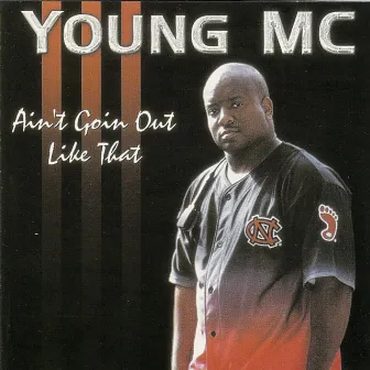 Ain't Goin' out Like That by Young MC