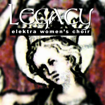 Elektra Women's Choir: Legacy by Vancouver Elektra Women's Choir