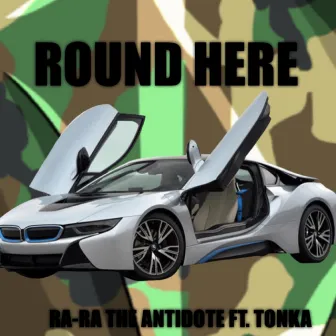 ROUND HERE by Ra-Ra The Antidote