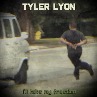 I'll Take my Freedom by Tyler Lyon