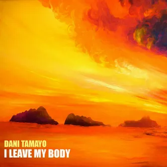 I Leave My Body by Dani Tamayo