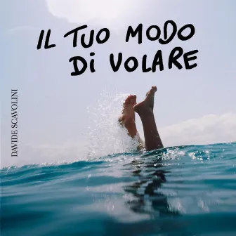 Il tuo modo di volare by Davide Scavolini