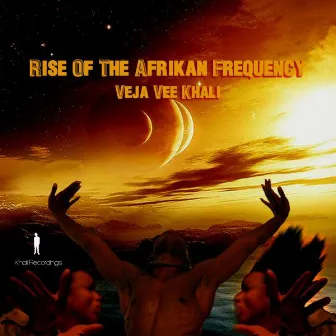 Rise Of The Afrikan Frequency by Veja Vee Khali