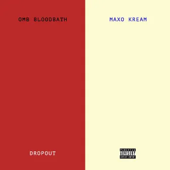 Dropout (with Maxo Kream) by OMB Bloodbath