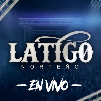 Latigo Norteño (En Vivo) by Latigo Norteño