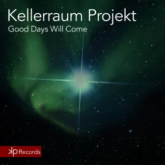 Good Days Will Come by Kellerraum Projekt