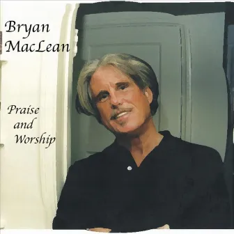 Praise and Worship by Bryan Maclean