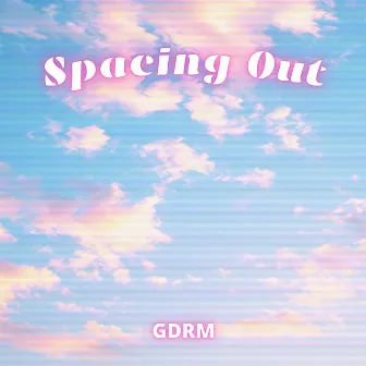 Spacing Out by GDRM