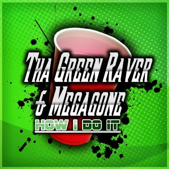 How I Do It (feat. Megagone) by Green Raver