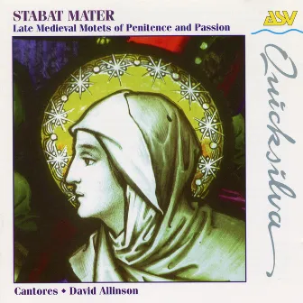 Stabat Mater: Late Medieval Motets of Penitence & Passion by Cantores