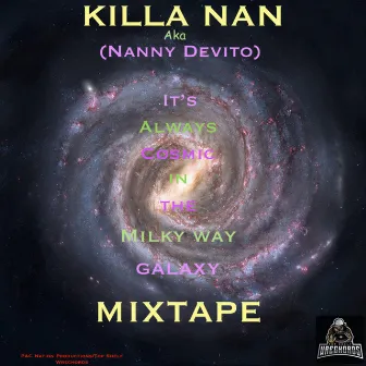 Its Always Cosmic in the Milky Way Galaxy Mixtape by Killa Nan Aka Nanny Devito