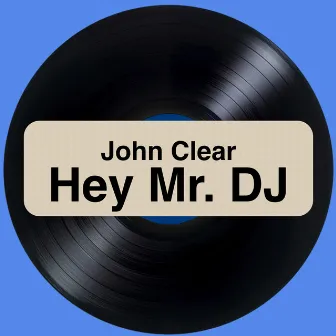 Hey Mr. DJ by John Clear