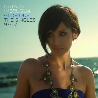 Glorious: The Singles 97-07 by Natalie Imbruglia