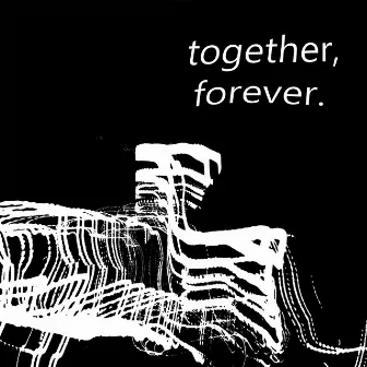 Together, Forever by rod shawty