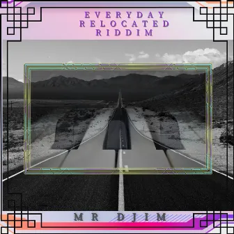 Everyday Relocated Riddim by Mr Djim